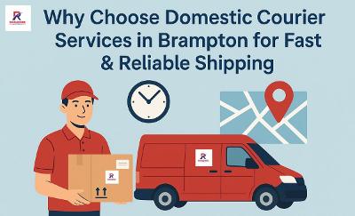 Fast & Reliable Shipping: Why Choose Domestic Courier Services in Brampton